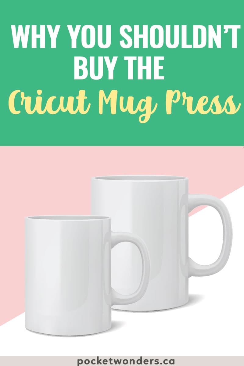Why You Shouldn t Buy the Cricut Mug Press Pocket Wonders